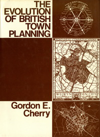 Cherry, Gordon E. - The Evolution of British Town Planning. A history of town planning in the  United Kingdom during the 20th century and of the Royal Town Planning Institute, 1914 - 74.