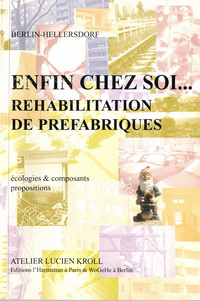 Kroll, Atelier Lucien - Berlin-Hellersdorf. Enfin chez soi....Rehabilitation de Prefabriques.. Ecologies & composants proposition.