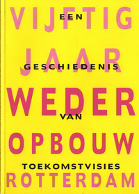 Aarts, Martin / et al - Vijftig jaar wederopbouw Rotterdam. Een geschiedenis van toekomstvisies.