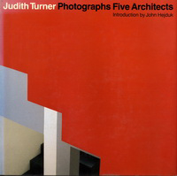 Hejduk, John (introduction) / Turner, Judith (photography) - Judith Turner Photographs Five Architects.