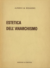 Bonanno, Alfredo M. - Estetica dell'Anarchismo.