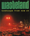 click to enlarge: Gierstberg, Frits / Vroege, Bas (editors) Wasteland. Landscape from now on/het landschap vanaf nu.