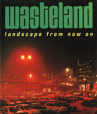 Gierstberg, Frits / Vroege, Bas (editors) - Wasteland. Landscape from now on/het landschap vanaf nu.