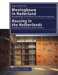 Oosterman, Arjen - Woningbouw in Nederland. Voorbeeldige architectuur van de jaren negentig. Housing in the Netherlands. Exemplary Architecture of the Nineties.