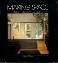 Ball, Rick - Making Space. Design for compact living.