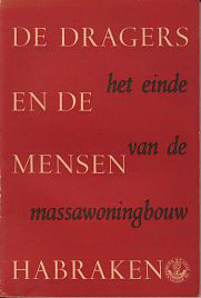 Habraken, N.J. - De Dragers en de Mensen. Het einde van de massawoningbouw.