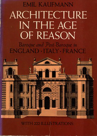 Kaufmann, Emil - Architecture in the Age of Reason. Baroque and Post-Baroque in England - Italy - France.