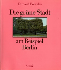 Bödecker, Ehrhardt - Die grüne Stadt am Beispiel Berlin.
