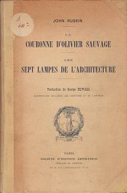 Ruskin, John - La couronne d'olivier sauvage / Les sept lampes de l'architecture.