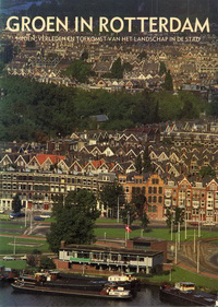 Louwerse, David / Meeuw, Johan / Rooden, Frans van (editors) - Groen in Rotterdam. Heden, verleden en toekomst van het landschap in de stad.