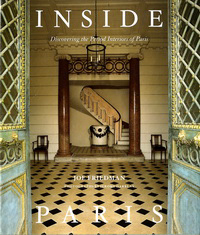 Friedman, Joe - Inside Paris. Discovering the Period Interiors of Paris.