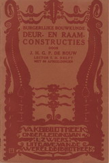 Rouw, J.H.G.P. de - Burgerlijke Bouwkunde. Deur - en Raamconstructies.