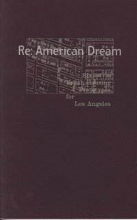 Weinstein, Richard (introduction) - Re: American Dream. Six Urban Housing Prototypes for Los Angeles.