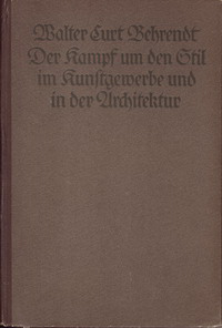 Behrendt, Walter Curt - Der Kampf um den Stil im Kunstgewerbe und in der Architektur.