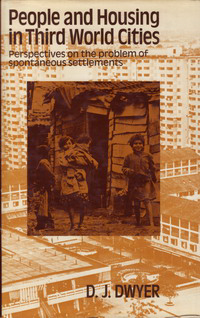 Dwyer, D. J. - People and Housing in Third World Cities. Perspectives on the problem of spontaneous settlements.