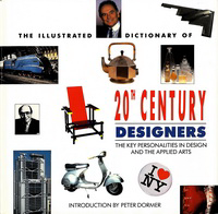 Dormer, Peter (introduction) - The Illustrated Dictionary of Twentieth Century Designers.