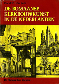 Kuile, Engelbert H. ter - De Romaanse Kerkbouwkunst in de Nederlanden.