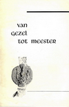 click to enlarge: Grunsven, H. A. C. M. (introduction) Van Gezel tot Meester. Gedenkboek 5e Eeeuwfeest Weerter Timmerambacht 1464 - 1964.