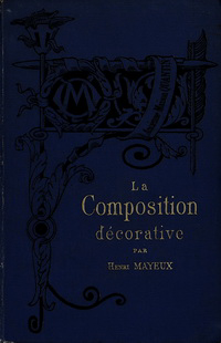 Mayeux, Henri - La Composition Décorative. Texte et Dessins.