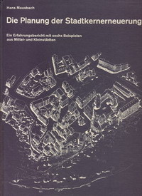 Mausbach, Hans - Die Planung der Stadtkernerneuerung. Ein Erfahrungsbericht mit sechs Beispielen aus Mittel- und Kleinstädten.