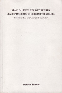 Straaten van, Evert - Klare en lichte, gesloten ruimten geaccentueerd door diepe en pure kleuren. Het werk van Theo van Doesburg in de architectuur. Academisch proefschrift.