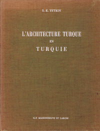 Yetkin, S.K. - L' Architecture Turque en Turquie.