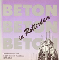 Daalder, Remmelt  (editor) - Beton in Rotterdam. Oude constructies in een modern materiaal 1900 - 1940.