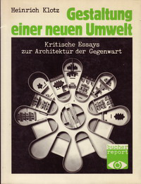 Klotz, Heinrich - Gestaltung einer neuen Umwelt. Kritische Essays zur Architektur der Gegenwart.