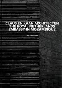 Ibelings, Hans / et al - Claus en Kaan Architecten. The Royal Netherlands Embassy in Mozambique.