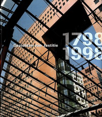 Rothuizen, William - Gezichten van Justitie 1798 - 1998.  200 Jaar Justitie, Oprechte Koers.