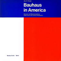 Wingler, Hans M. - Bauhaus in America. Resonanz und Weiterentwicklung. Repercussion and Further Development.