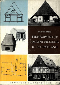 Radig, Werner - Frühformen der Hausentwicklung in Deutschland. Die frühgeschichtlichen Wurzeln des deutschen Hauses.