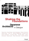 click to enlarge: Knabe, Christopher / Noennig, Joerg Rainer (editors) Shaking the Foundations. Japanese Architects in Dialogue.