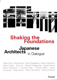 Knabe, Christopher / Noennig, Joerg Rainer (editors) - Shaking the Foundations. Japanese Architects in Dialogue.