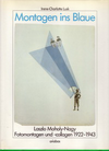 click to enlarge: Lusk, Irene-Charlotte Montagen ins Blaue. Laszlo Moholy-Nagy. Fotomontagen und - collagen 1922 - 1943