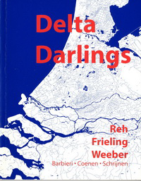 Zandbelt, Daan / Berg, Rogier van den (eidtors) - Delta Darlings. Uittreeredes van twee hoogleraren en een universitair hoofddocent. Verschenen ter gelegenheid van het afscheid van dr. ir. Wouter Reh, prof. Ir. Dirk Frieling, prof. Ir. Carel Weeber van de TU Delft, 13 juni 2003.