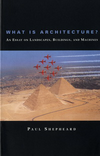 click to enlarge: Shepheard, Paul What is Architecture? An essay on Landscapes, Buildings and Machines.