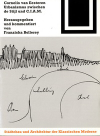 Bollerey, Franziska (editor) - Cornelis van Eesteren. Urbanismus zwischen De Stijl und C.I.A.M. Städtebau und Architektur der Klassischen Moderne.