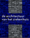 click to enlarge: mens, noor / tijhuis, annet de architectuur van het ziekenhuis. transformaties in de naoorlogse ziekenhuisbouw in nederland.
