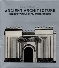 Lloyd, Seton / Müller, Hans Wolfgang / Martin, Roland - Ancient Architecture. Mesopotamia, Egypt, Crete, Greece.