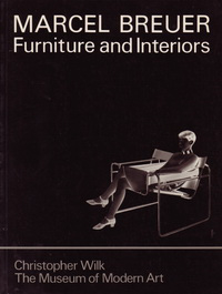 Wilk, Christopher - Marcel Breuer. Furniture and Interiors.