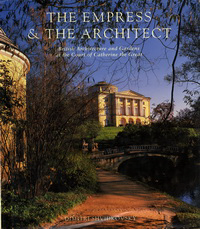 Shvidkovsky, Dimitri - The Empress & The Architect. British Architecture and Gardens at the Court of Catharine the Great.