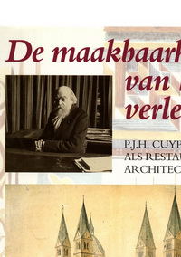 Leeuwen, A. J. C. van - De maakbaarheid van het verleden. P. J. H. Cuypers als restauratiearchitect.