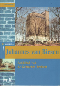 Vredenberg, J. - Johannes van Biesen. Architect van de Gemeente Arnhem.