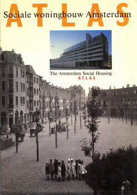 Paulen, Françoise / Hoogenstraaten, Evert / Stadig, Duco / Michel, Han - Atlas Sociale Wonigbouw Amsterdam. The Amsterdam Social  Housing Atlas.