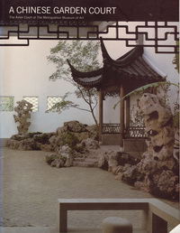 Murck, Alfreda / Fong, Wen - A Chinese Garden Court. The Aster Court at The Metropolitan Museum of Art.