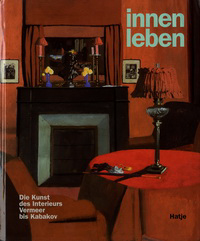 Schulze, Sabine / Bohlmann, Caroline - Innenleben. Die Kunst des Interieurs. Vermeer bis Kabakov.