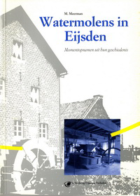 Meerman, M. - Watermolens in Eijsden. Momentopnamen uit hun geschiedenis.