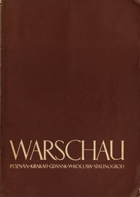 N.N. - Warschau - Poznan - Krakau - Gdansk - Wroclaw - Stalinogrod. Der Wiederaufbau der Städte Volkspolens.