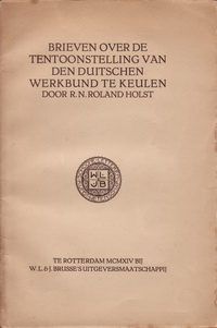 Roland Holst, R. N. - Brieven over de tentoonstelling van den Duitschen Werkbund te Keulen.